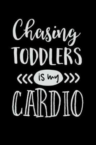 Cover of Chasing Toddlers Is My Cardio