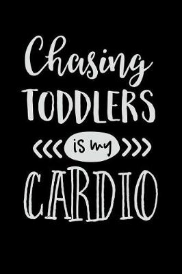 Book cover for Chasing Toddlers Is My Cardio