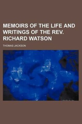 Cover of Memoirs of the Life and Writings of the REV. Richard Watson