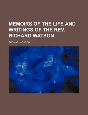 Book cover for Memoirs of the Life and Writings of the REV. Richard Watson