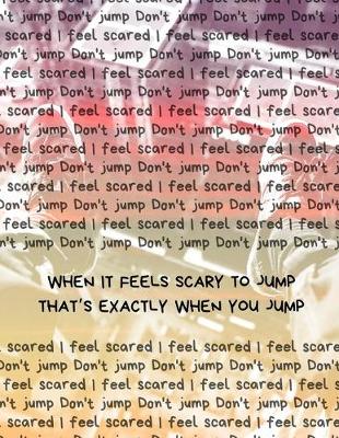 Book cover for When It Feels Scary To Jump That's Exactly When You Jump