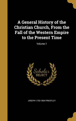 Book cover for A General History of the Christian Church, from the Fall of the Western Empire to the Present Time; Volume 1