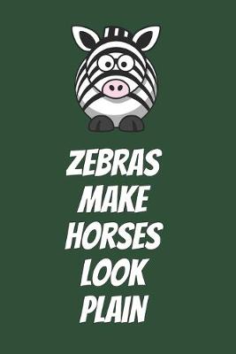 Book cover for Zebras Make Horses Look Plain