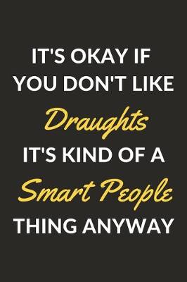 Book cover for It's Okay If You Don't Like Draughts It's Kind Of A Smart People Thing Anyway