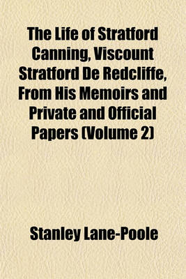 Book cover for The Life of Stratford Canning, Viscount Stratford de Redcliffe, from His Memoirs and Private and Official Papers (Volume 2)