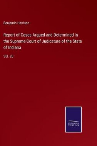 Cover of Report of Cases Argued and Determined in the Supreme Court of Judicature of the State of Indiana