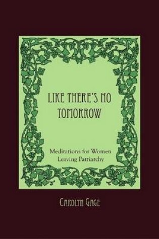 Cover of Like There's No Tomorrow: Meditations for Women Leaving Patriarchy