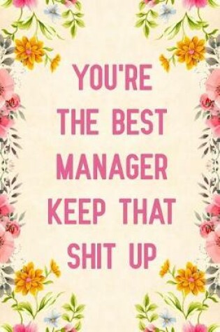 Cover of You're The Best Manager Keep That Shit Up