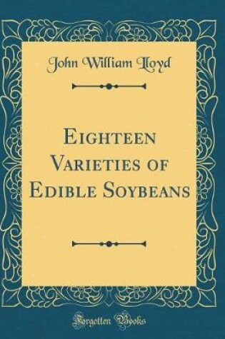 Cover of Eighteen Varieties of Edible Soybeans (Classic Reprint)