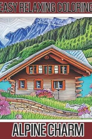 Cover of Easy Relaxing Coloring - Alpine Charm