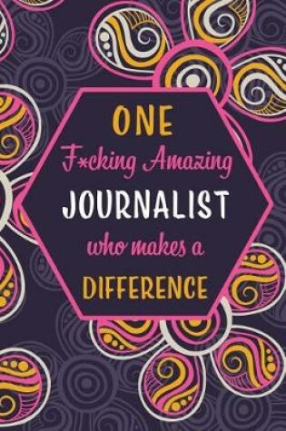 Cover of One F*cking Amazing Journalist Who Makes A Difference