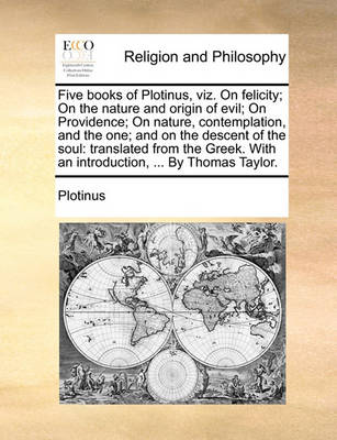 Book cover for Five Books of Plotinus, Viz. on Felicity; On the Nature and Origin of Evil; On Providence; On Nature, Contemplation, and the One; And on the Descent of the Soul