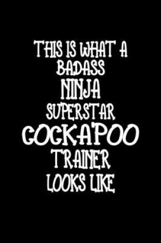 Cover of This Is What A Badass Ninja Superstar Cockapoo Trainer Looks Like