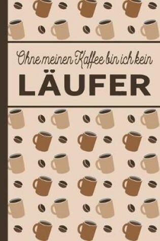 Cover of Ohne meinen Kaffee bin ich kein Laufer