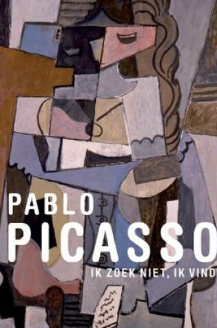 Cover of Pablo Picasso: I Don't Seek, I Find