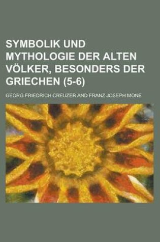 Cover of Symbolik Und Mythologie Der Alten Volker, Besonders Der Griechen (5-6)