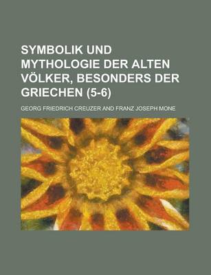 Book cover for Symbolik Und Mythologie Der Alten Volker, Besonders Der Griechen (5-6)
