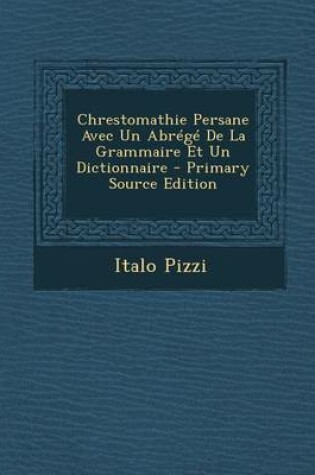 Cover of Chrestomathie Persane Avec Un Abrege de La Grammaire Et Un Dictionnaire