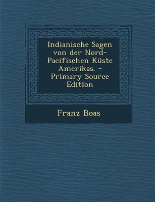 Book cover for Indianische Sagen Von Der Nord-Pacifischen Kuste Amerikas. - Primary Source Edition
