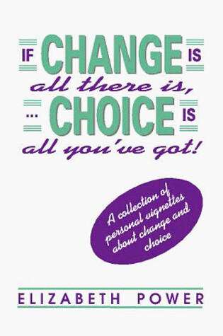 Cover of If Change Is All There Is, Choice Is All You've Got