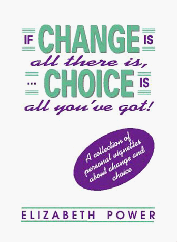 Book cover for If Change Is All There Is, Choice Is All You've Got