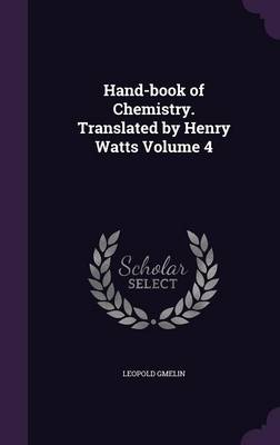 Book cover for Hand-Book of Chemistry. Translated by Henry Watts Volume 4