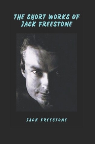 Cover of The Short Works of Jack Freestone