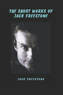 Book cover for The Short Works of Jack Freestone