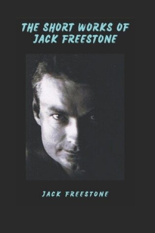 Cover of The Short Works of Jack Freestone