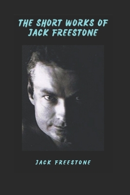 Book cover for The Short Works of Jack Freestone