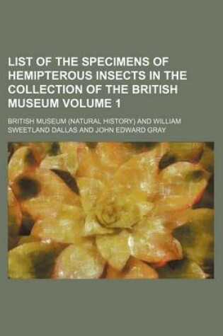 Cover of List of the Specimens of Hemipterous Insects in the Collection of the British Museum Volume 1