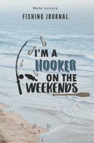 Cover of I'm a hooker on the weekends - Fishing Journal