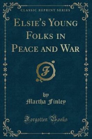 Cover of Elsie's Young Folks in Peace and War (Classic Reprint)