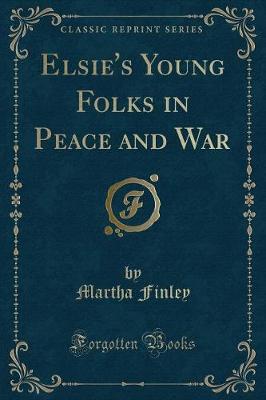 Book cover for Elsie's Young Folks in Peace and War (Classic Reprint)