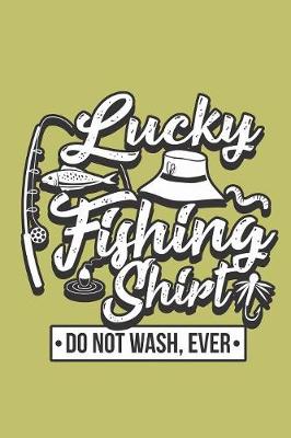 Book cover for Lucky Fishing shirt Do Not Wash Ever