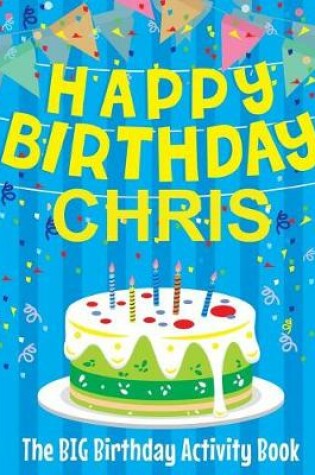 Cover of Happy Birthday Chris - The Big Birthday Activity Book