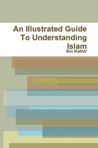 Cover of An Illustrated Guide to Understanding Islam