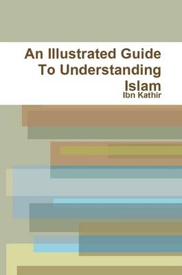 Book cover for An Illustrated Guide to Understanding Islam