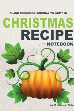 Cover of Christmas Recipe Notebook - Blank Cookbook Journal to write in