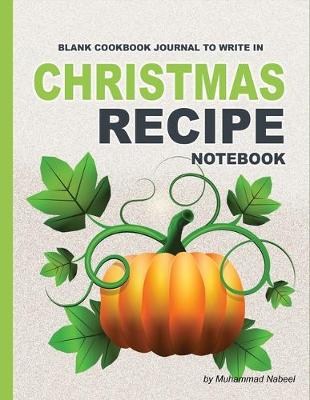 Cover of Christmas Recipe Notebook - Blank Cookbook Journal to write in