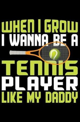 Cover of When I Grow I Wanna Be A Tennis Player Like My Daddy