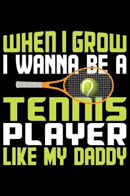 Book cover for When I Grow I Wanna Be A Tennis Player Like My Daddy