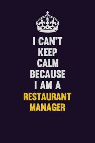 Cover of I Can't Keep Calm Because I Am A Restaurant Manager