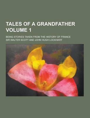 Book cover for Tales of a Grandfather; Being Stories Taken from the History of France Volume 1