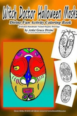 Cover of Witch Doctor Halloween Masks Divine Fun Activity Coloring Book 20 Human Handmade Natural Organic Drawings by Artist Grace Divine (For Fun & Entertainment Purposes Only)