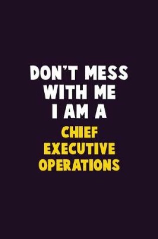 Cover of Don't Mess With Me, I Am A Chief Executive Operations