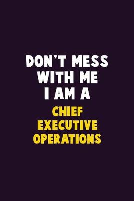 Book cover for Don't Mess With Me, I Am A Chief Executive Operations