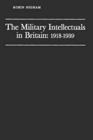 Cover of The Military Intellectuals in Britain: 1918-1939