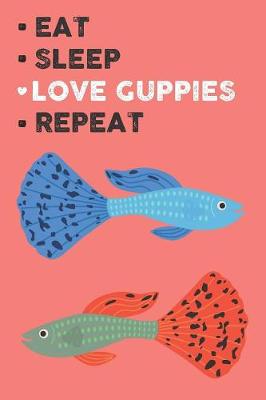 Book cover for Eat Sleep Love Guppies Repeat