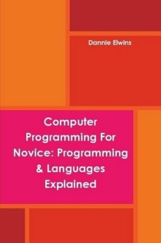 Cover of Computer Programming For Novice: Programming & Languages Explained